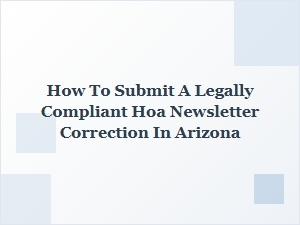 How to Submit a Legally Compliant Hoa Newsletter Correction in Arizona